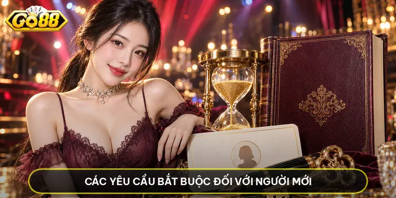 Các yêu cầu bắt buộc đối với người mới