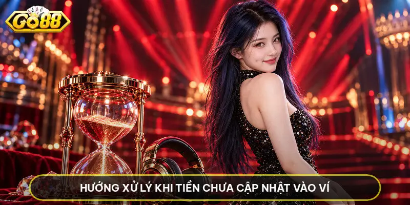 Hướng xử lý khi tiền chưa cập nhật vào ví