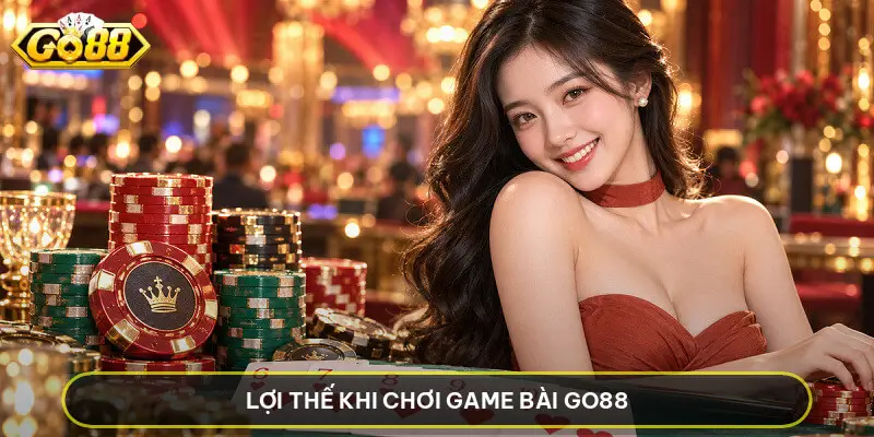 Lợi Thế Khi Chơi Game Bài GO88