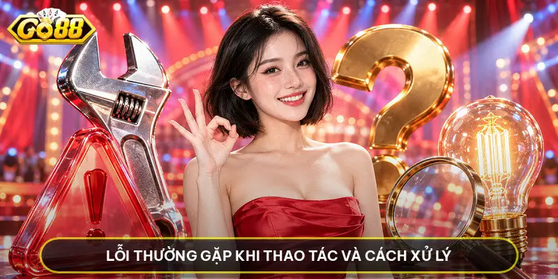 Lỗi thường gặp khi thao tác và cách xử lý