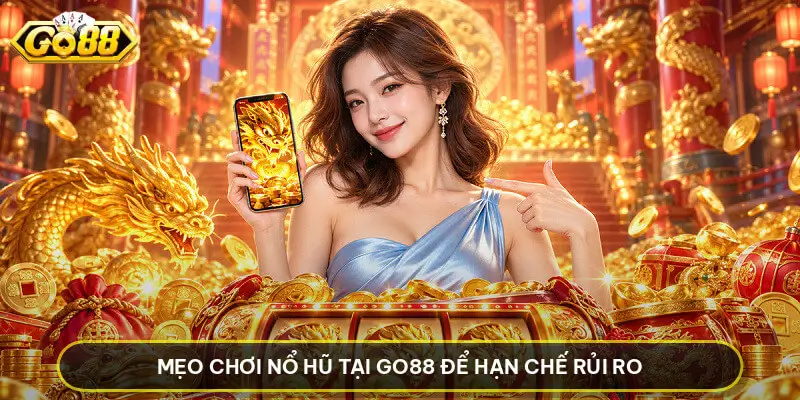 Mẹo Chơi Nổ Hũ Tại Go88 Để Hạn Chế Rủi Ro