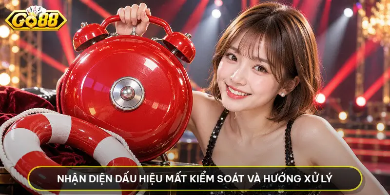 Nhận diện dấu hiệu mất kiểm soát và hướng xử lý