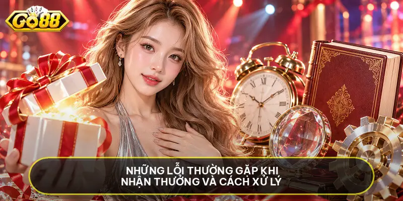 Khuyến Mãi GO88 - Hướng Dẫn Chi Tiết Cách Nhận Tiền Thưởng Những Lỗi Thường Gặp Khi Nhận Thưởng Và Cách Xử Lý