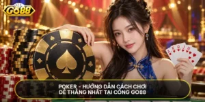Poker - Hướng Dẫn Cách Chơi Dễ Thắng Nhất Tại Cổng Go88