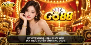 Review GO88 - Sân Chơi Xóc Đĩa Trực Tuyến Đỉnh Cao 2026