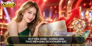 Rút Tiền GO88 - Hướng Dẫn Thực Hiện Giao Dịch Chuẩn Xác