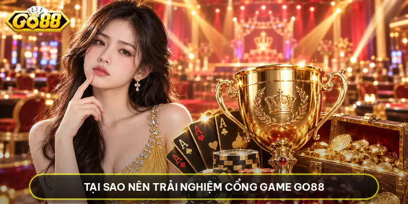 Tại Sao Nên Trải Nghiệm Cổng Game GO88