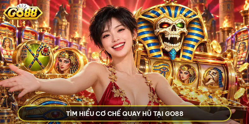 Tìm Hiểu Cơ Chế Quay Hũ Tại Go88