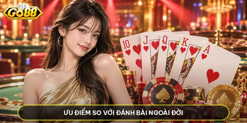 Tiến Lên - Hướng Dẫn Luật Và Mẹo Chơi Hay Nhất Tại Go88 Ưu điểm so với đánh bài ngoài đời